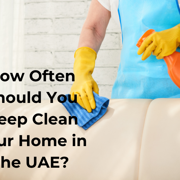 How Often Should You Deep Clean Your Home in the UAE?