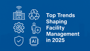 Top Trends Shaping Facility Management in 2025