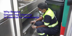 Why Regular Grease Trap Cleaning Is Essential for Restaurants